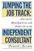 Jumping the Job Track: Security, Satisfaction, and Success as an Independent Consultant Jumping the Job Track: Security, Satisfaction, and Success as an Independent Consultant