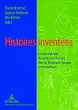 Histoires inventées : la représentation du passé et de l'histoire dans les littératures française et francophones