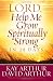 Lord, Help Me Grow Spiritually Strong in 28 Days