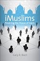 iMuslims: Rewiring the House of Islam (Islamic Civilization and Muslim Networks)
