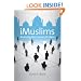 iMuslims: Rewiring the House of Islam (Islamic Civilization and Muslim Networks)