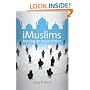 iMuslims: Rewiring the House of Islam (Islamic Civilization and Muslim Networks)