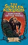 Sorcerer of the Waves: The Sunken Kingdom #3 (The Sunken Kingdom)
