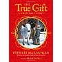 The True Gift: A Christmas Story by Patricia MacLachlan