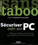 S�curiser enfin son PC : R�flexes et techniques contre les virus, spams, plishing et pertes de donn�es