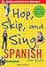 Hop, Skip, and Sing Spanish (Book + Audio CD): An Interactive Audio Program for Kids