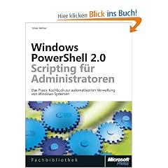 Windows PowerShell 2.0-Scripting f�r Administratoren: Das Praxisbuch mit Rezepten zur automatisierten Verwaltung von Windows-Systemen