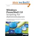 Windows PowerShell 2.0-Scripting f�r Administratoren: Das Praxisbuch mit Rezepten zur automatisierten Verwaltung von Windows-Systemen