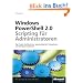 Windows PowerShell 2.0-Scripting f�r Administratoren: Das Praxisbuch mit Rezepten zur automatisierten Verwaltung von Windows-Systemen
