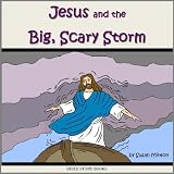 Jesus and the Big, Scary Storm (Bible Stories for Kids)