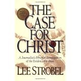 The Case for Christ:  A Journalist's Personal Investigation of the Evidence for Jesus ~ Lee Strobel
