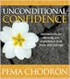 Unconditional Confidence: Instructions for Meeting Any Experience with Trust and Courage