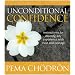 Unconditional Confidence: Instructions for Meeting Any Experience with Trust and Courage
