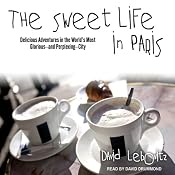 The Sweet Life in Paris: Delicious Adventures in the World's Most Glorious - and Perplexing - City | [David Lebovitz]