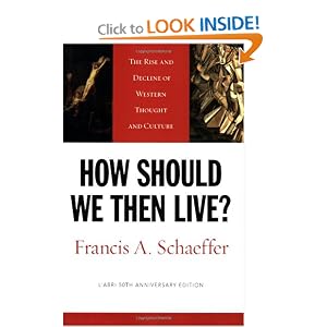 How Should We Then Live? (L'Abri 50th Anniversary Edition): The Rise and Decline of Western Thought and Culture