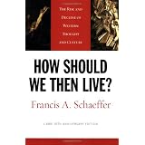 How Should We Then Live?: The Rise and Decline of Western Thought and Culture