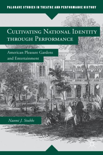 Cultivating National Identity through Performance: American Pleasure Gardens and Entertainment (Palgrave Studies in Theatre and Performance History)