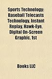 Sports Technology: Baseball Telecasts Technology, Instant Replay, Hawk-Eye, Digital On-Screen Graphic, 1st-