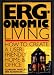 Ergonomic Living : How to Create a User-Friendly Home & Office