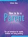 How to be a parent (Best Value Ever)
