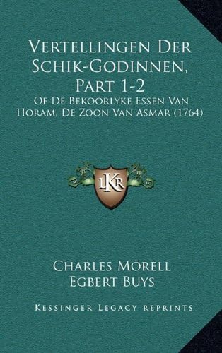 Vertellingen Der Schik-Godinnen, Part 1-2: Of De Bekoorlyke Essen Van Horam, De Zoon Van Asmar (1764) (Dutch Edition)