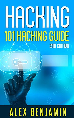 Hacking: 101 Hacking Guide: Computer Hacking, 2nd edition (Tech Geek Book 3), by Alex Benjamin