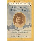 Land of the Buffalo Bones: The Diary of Mary Ann Elizabeth Rodgers, An English Girl in Minnesota, New Yeovil, Minnesota 1873 (Dear America Series)