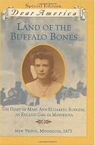 Land of the Buffalo Bones: The Diary of Mary Ann Elizabeth Rodgers, An English Girl in Minnesota, New Yeovil, Minnesota 1873 (Dear America Series)