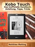 Kobo Touch. Das inoffizielle Handbuch. Anleitung, Tipps, Tricks (German Edition)
