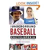 The Underground Baseball Encyclopedia: Baseball Stuff You Never Needed to Know and Can Certainly Live Without