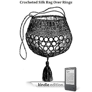 CROCHET SILK BAG OVER RINGS A Vintage 19th Century Pattern Download for KINDLE eBook Reader! (crocheted bag handbag women girl teen fashion accessories e-book)