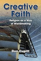 Creative Faith: Religion as a Way of Worldmaking Creative Faith: Religion as a Way of Worldmaking