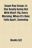 Sugar Ray Songs: Is She Really Going Out with Him?, Fly, Every Morning, When It's Over, Falls Apart, Someday-