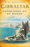 Gibraltar : conquered by no enemy