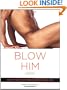 Blow Him Away: How to Give Him Mind-Blowing Oral Sex