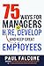 75 Ways for Managers to Hire, Develop, and Keep Great Employees