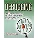 Debugging: The 9 Indispensable Rules for Finding Even the Most Elusive Software and Hardware Problems