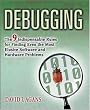 Debugging: The 9 Indispensable Rules for Finding Even the Most Elusive Software and Hardware Problems