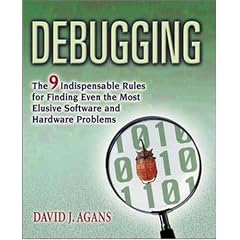 Debugging: The 9 Indispensable Rules for Finding Even the Most Elusive Software and Hardware Problems
