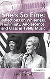 She's so fine : reflections on whiteness, femininity, adolescence and class in 1960s music