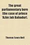 The Great Parliamentary Bore [The Case of Prince 'az�m J�h Bah�dur].