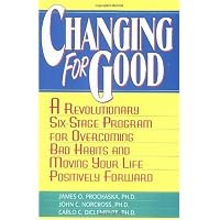 Changing for Good: A Revolutionary Six-Stage Program for Overcoming Bad Habits and Moving Your Life Positively Forward