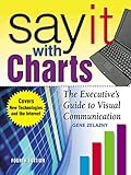Say It With Charts: The Executive’s Guide to Visual Communication: The Executive's Guide to Visual Communication