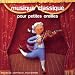 Musique Classique Pour Petites Oreilles Musique Classique Pour Petites Oreilles