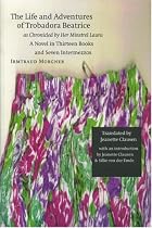 The Life and Adventures of Trobadora Beatrice as Chronicled by Her Minstrel Laura: A Novel in Thirteen Books and Seven Intermezzos (European Women Writers)