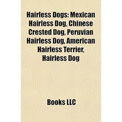 Hairless Dogs: Mexican Hairless Dog, Chinese Crested Dog, Peruvian Hairless Dog, American Hairless Terrier, Hairless Dog