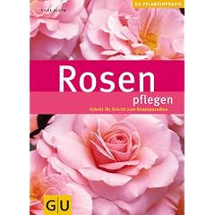 Rosen pflegen: Schritt f�r Schritt zum Rosenparadies (GU PraxisRatgeber Garten)