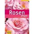 Rosen pflegen: Schritt f�r Schritt zum Rosenparadies (GU PraxisRatgeber Garten)