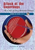 Attack Of The Superbugs: The Crisis Of Drug-resistant Diseases (Issues in Focus Today)