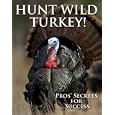 Hunt Wild Turkey!: Pros' Secrets for Success by Glenn Sapir